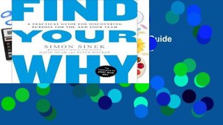 [Read] Find Your Why: A Practical Guide for Discovering Purpose for You and Your Team Complete