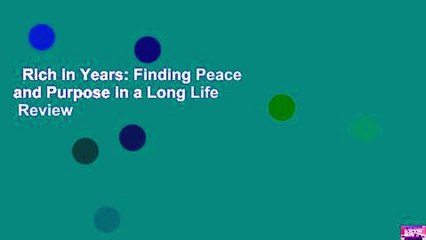 Rich in Years: Finding Peace and Purpose in a Long Life  Review