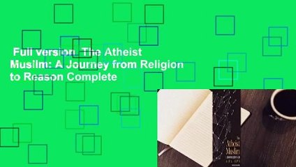 Full version  The Atheist Muslim: A Journey from Religion to Reason Complete