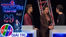 THVL | Truy tìm cao thủ - Tập 29: Ca sĩ Ti Ti, Ty Phong, diễn viên Võ Đăng Khoa, Ngô Tuấn