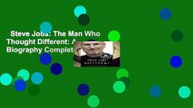 Steve Jobs: The Man Who Thought Different: A Biography Complete