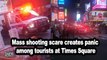 Mass shooting scare creates panic among tourists at Times Square
