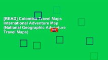 [READ] Colombia Travel Maps International Adventure Map (National Geographic Adventure Travel Maps)