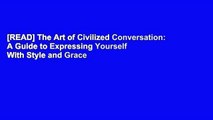 [READ] The Art of Civilized Conversation: A Guide to Expressing Yourself With Style and Grace