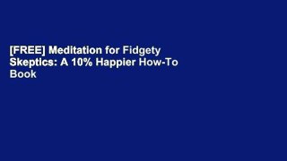 [FREE] Meditation for Fidgety Skeptics: A 10% Happier How-To Book