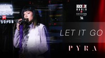 Let It Go - PYRA | Rock On Live Session