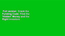 Full version  Crack the Funding Code: Find the 'Hidden' Money and the Right Investors to Fund