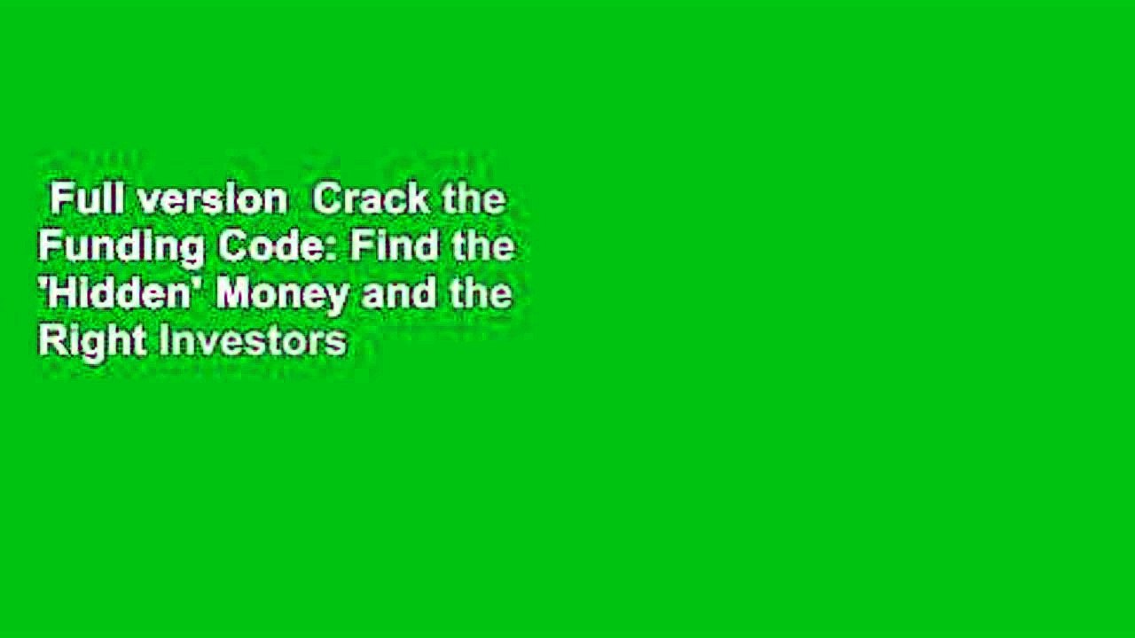Full version  Crack the Funding Code: Find the 'Hidden' Money and the Right Investors to Fund