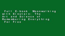 Full E-book  Moonwalking with Einstein: The Art and Science of Remembering Everything  For Free