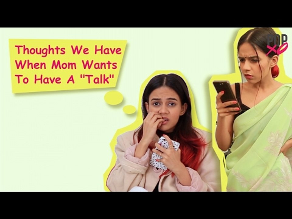 Thoughts We Have When Mom Wants To Have A Talk - POPxo