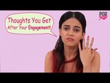 Thoughts A Girl Gets After Her Engagement - POPxo Comedy
