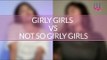 Things Girls Do: Girly Girls Vs Not So Girly Girls - POPxo