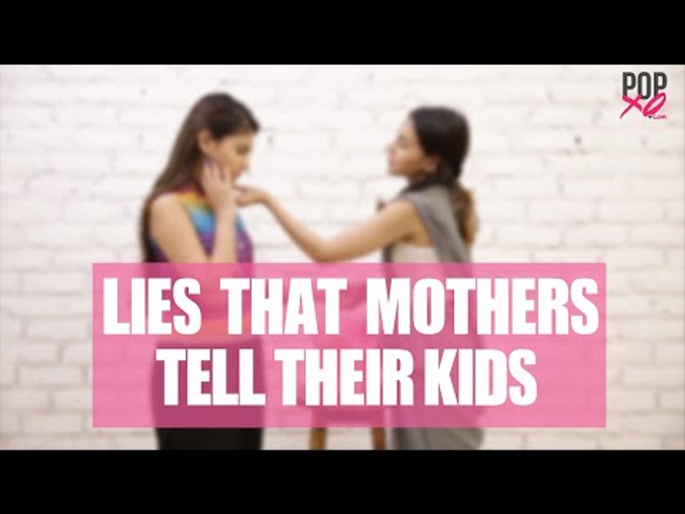 Lies EVERY Mother Tells Her Kids - POPxo