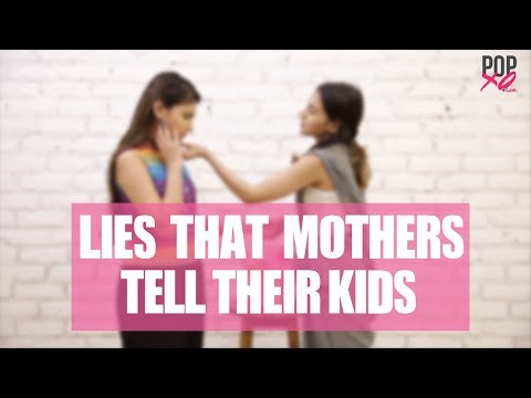 Lies EVERY Mother Tells Her Kids - POPxo