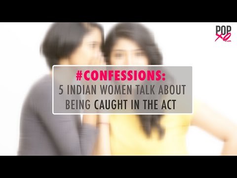 #Confessions: 5 Indian Women Talk About Being Caught In The Act