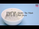DIY: Face Mask For Acne Using Green Tea | Clear Skin Tips - POPxo