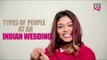Types Of People At An Indian Wedding - POPxo Comedy