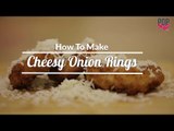 How To Make Cheesy Onion Rings | Easy Homemade Snacks - POPxo Yum