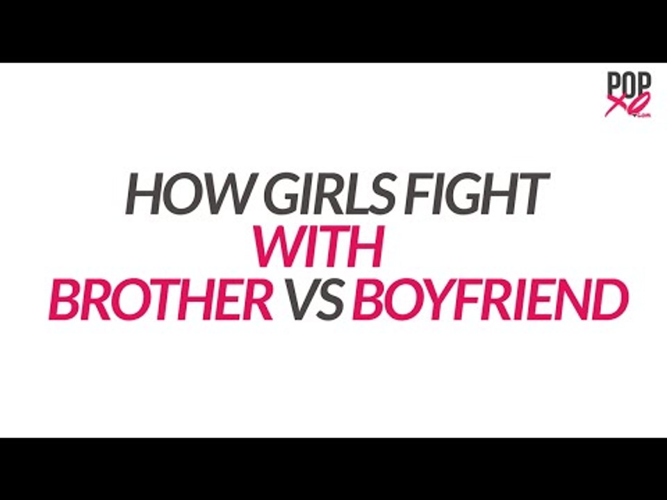 How Girls Fight With Brothers Vs Boyfriends - POPxo Comedy