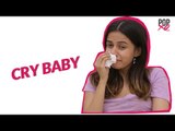 Things You'll Get If You Cry Easily! - POPxo Comedy