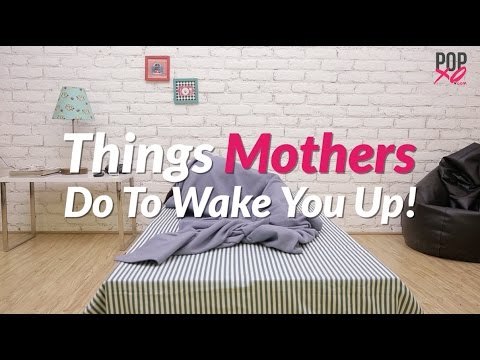 Things Moms Do To Wake You Up - POPxo Comedy