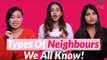Types Of Neighbours We All Have! - POPxo Comedy