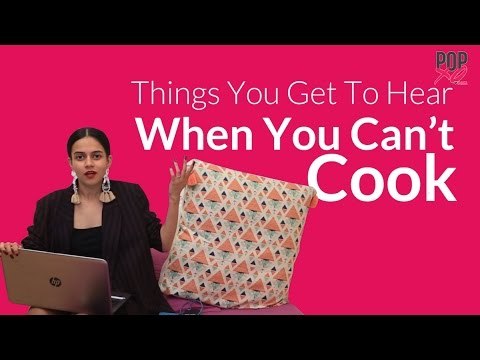 Things You Get To Hear When You Can't Cook - POPxo Comedy