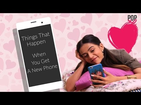 Things That Happen When You Get A New Phone - POPxo