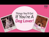 Things You’ll Get If You’re A Dog Lover! - POPxo Comedy