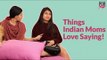 Things Indian Moms Love Saying - POPxo Comedy