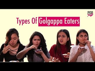 Types Of Golgappa Eaters - POPxo Comedy