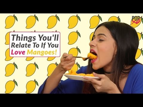 Things You'll Relate To If You Love Mangoes - POPxo