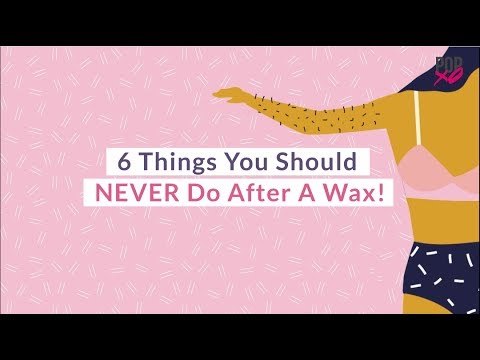 6 Things You Should Never Do After A Wax - POPxo