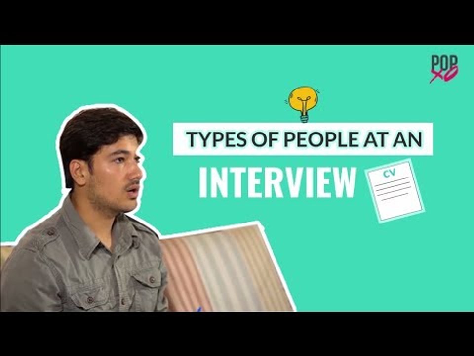 Types Of People At An Interview - POPxo