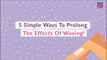 5 Simple Ways To Prolong The Effects Of Waxing - POPxo