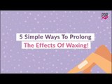 5 Simple Ways To Prolong The Effects Of Waxing - POPxo