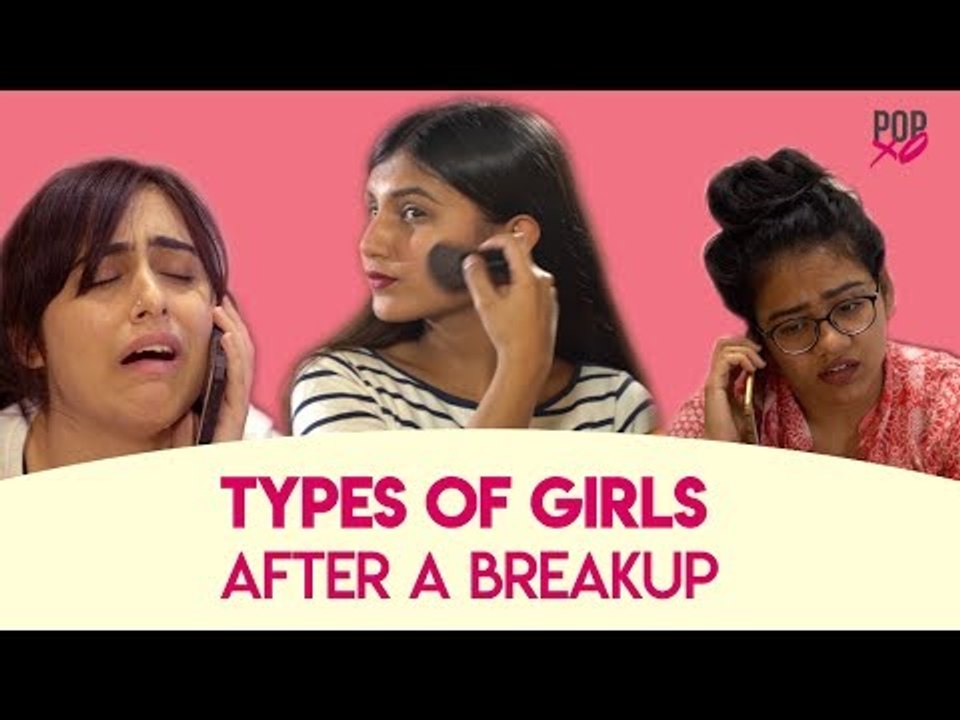 Types Of Girls After A Breakup - POPxo