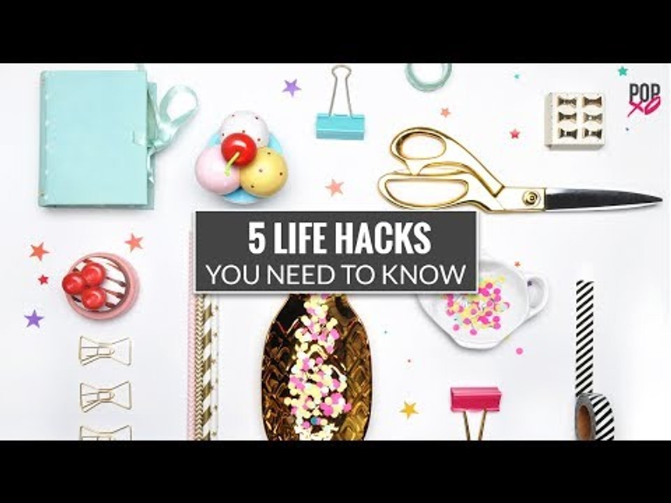 5 Life Hacks You Need To Know - POPxo