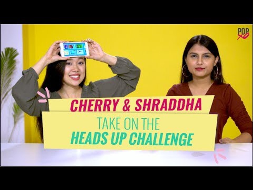 Cherry & Shraddha Take On The Heads Up Challenge - POPxo