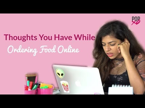 Thoughts You Have While Ordering Food Online - POPxo