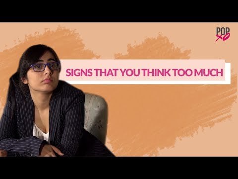 Signs That You Think Too Much - POPxo