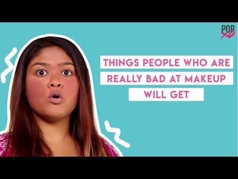 Things People Who're REALLY Bad At Makeup Will Get - POPxo