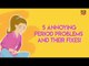5 Annoying Period Problems And Their Fixes - POPxo