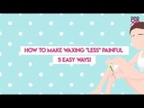 How To Make Waxing *Less* Painful - 5 Easy Ways! - POPxo