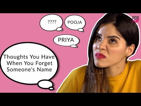 Thoughts You Have When You Forget Someone's Name - POPxo