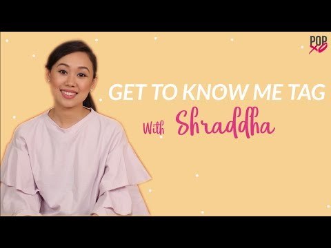 Get To Know Me Tag With Shraddha - POPxo