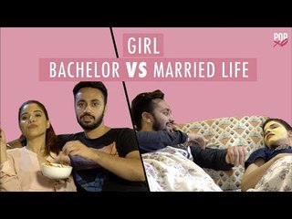 Girl: Bachelor VS Married Life - POPxo