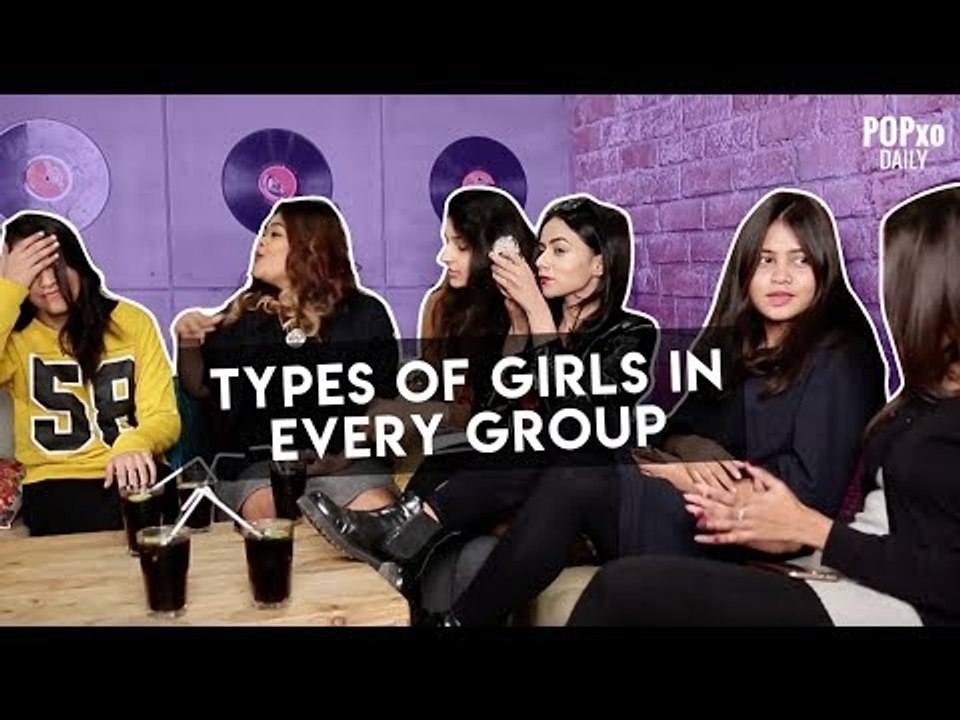 Types Of Girls In Every Group - POPxo