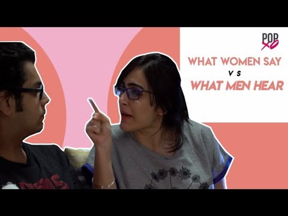 What Women Say Vs What Men Hear - POPxo