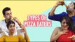 Types of Pizza Eaters - POPxo